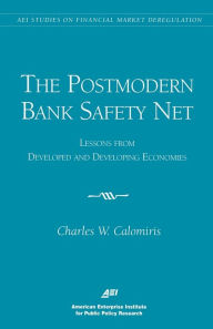 Title: The Postmodern Bank Safety Net: Lessons from Developed and Developing Economies, Author: Charles W. Calomiris