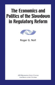 Title: The Economics and Politics of the Slowdown in Regulatory Reform, Author: Roger G. Noll