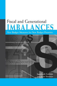 Title: Fiscal and Generational Imbalances: New Budget Measures for New Budget Priorities, Author: Jagadeesh Gokhale