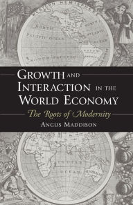 Title: Growth and Interaction in the World Economy: The Roots of Modernity, Author: Angus Maddison