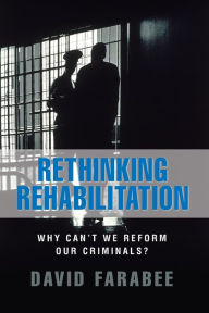 Title: Rethinking Rehabilitation: Why Can't We Reform Our Criminals?, Author: David Farabee