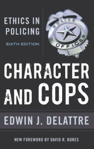 Title: Character and Cops: Ethics in Policing, Author: Edwin J. Delattre