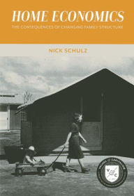 Title: Home Economics: The Consequences of Changing Family Structure, Author: Nick Schulz