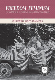 Title: Freedom Feminism: Its Surprising History and Why It Matters Today, Author: Christina Hoff Sommers