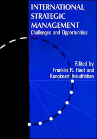 Title: International Strategic Management: Challenges And Opportunities / Edition 1, Author: Franklin R. Root