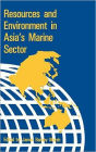 Resources & Environment in Asia's Marine Sector / Edition 1