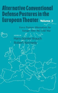 Title: Alternative Conventional Defense Postures In The European Theater: Military Alternatives for Europe after the Cold War / Edition 1, Author: Hans G. Brauch