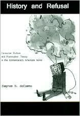 Title: History and Refusal: Consumer Culture and Postmodern Theory in the Contemporary American Novel, Author: Stephen N. doCarmo