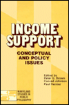 Title: Income Support: Conceptual and Policy Issues (Maryland Studies in Public Philosophy), Author: Peter G. Brown
