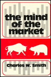 Title: The Mind of the Market: A Study of Stock Market Philosophies, Their Uses, and Their Implications, Author: Charles W. Smith