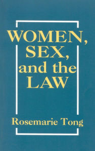 Title: Women, Sex, and the Law, Author: Rosemarie Tong Distinguished Professor in Health Care Ethics and director of the Center fo