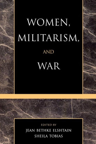 Women, Militarism, and War: Essays in History, Politics, and Social Theory