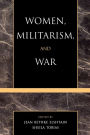 Women, Militarism, and War: Essays in History, Politics, and Social Theory