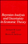 Title: Bayesian Analysis and Uncertainty in Economic Theory, Author: Richard M. Cyert