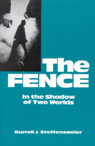 Title: The Fence: In the Shadow of Two Worlds / Edition 1, Author: Darrell J. Steffensmeier