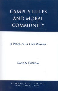 Title: Campus Rules and Moral Community: In Place of In Loco Parentis, Author: David A. Hoekema