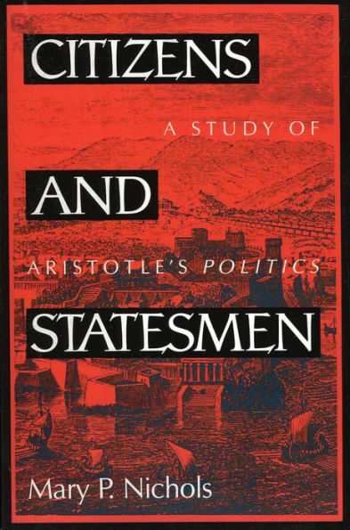 Citizens and Statesmen: A Study of Aristotle's Politics / Edition 1