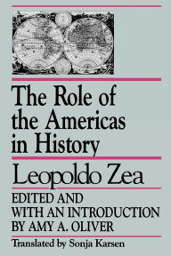 Title: The Role of the Americas in History: By Leopoldo Zea, Author: Amy A. Oliver