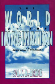 Title: The World of the Imagination: Sum and Substance, Author: Eva T. H. Brann