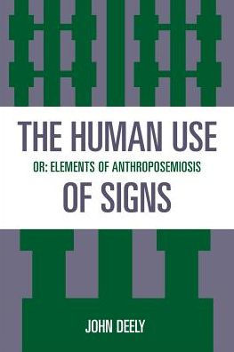 The Human Use of Signs: Or Elements of Anthroposemiosis