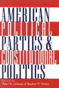 Title: American Political Parties and Constitutional Politics, Author: Peter W. Schramm Executive Director of the John M. Ashbrook Center for Public Affairs and a