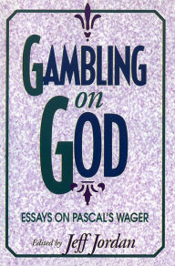 Title: Gambling on God: Essays on Pascal's Wager / Edition 1, Author: Jeff Jordan
