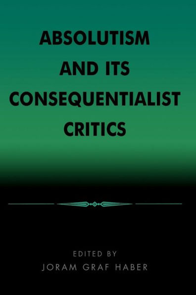 Absolutism and Its Consequentialist Critics / Edition 1