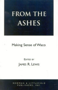 Title: From the Ashes: Making Sense of Waco, Author: James R. Lewis Shewmaker & Shewmaker LLC