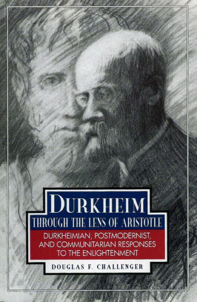 Durkheim Through the Lens of Aristotle: Durkheimian, Postmodernist, and Communitarian Responses to the Enlightenment