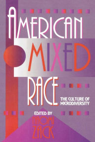 Title: American Mixed Race: The Culture of Microdiversity / Edition 1, Author: Naomi Zack Lehman College