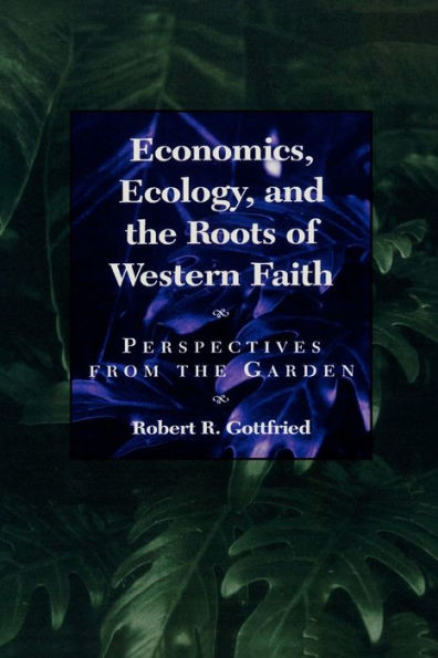 Economics, Ecology, and the Roots of Western Faith: Perspectives from the Garden