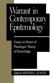 Title: Warrant in Contemporary Epistemology: Essays in Honor of Plantinga's Theory of Knowledge, Author: Jonathan L. Kvanvig