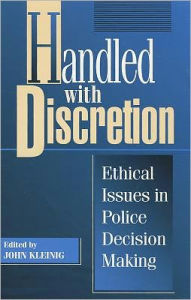 Title: Handled with Discretion: Ethical Issues in Police Decision Making, Author: John Kleinig professor of philosophy