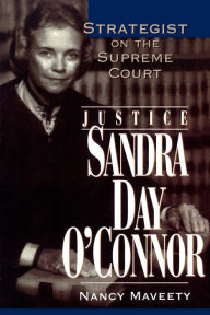 Title: Justice Sandra Day O'Connor: Strategist on the Supreme Court, Author: Nancy Maveety