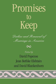 Title: Promises to Keep: Decline and Renewal of Marriage in America / Edition 1, Author: David Popenoe