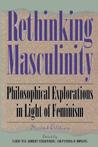 Title: Rethinking Masculinity: Philosophical Explorations in Light of Feminism / Edition 2, Author: Harry Brod