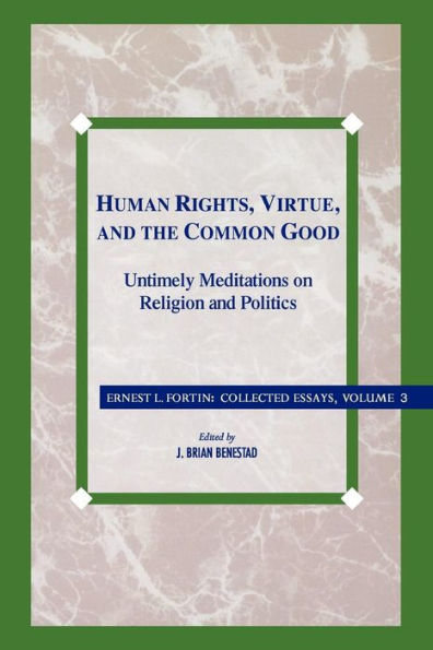 Human Rights, Virtue and the Common Good: Untimely Meditations on Religion and Politics