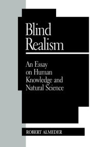 Title: Blind Realism: An Essay on Human Knowledge and Natural Science, Author: Robert F. Almeder