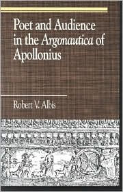 Title: Poet and Audience in the Argonautica of Apollonius, Author: Robert V. Albis