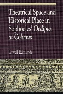 Theatrical Space and Historical Place Sophocles' Oedipus at Colonus