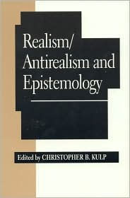 Title: Realism/Antirealism and Epistemology, Author: Christopher B. Kulp