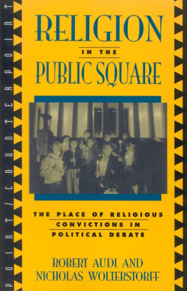 Religion in the Public Square: The Place of Religious Convictions in Political Debate / Edition 1