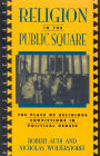 Religion in the Public Square: The Place of Religious Convictions in Political Debate / Edition 1