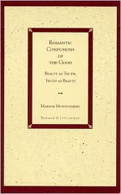 Title: Romantic Confusions of the Good: Beauty as Truth, Truth Beauty, Author: Marion Montgomery