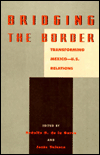 Title: Bridging the Border: Transforming Mexico-U.S. Relations, Author: Rodolfo O. de la Garza