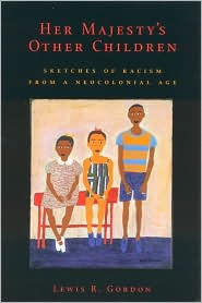 Title: Her Majesty's Other Children: Sketches of Racism from a Neocolonial Age, Author: Lewis R. Gordon professor of philosophy a