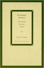 Title: Economic Justice: The Market Socialist Vision, Author: James A. Yunker