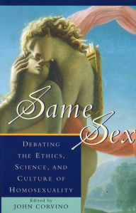 Title: Same Sex: Debating the Ethics, Science, and Culture of Homosexuality / Edition 1, Author: John Corvino