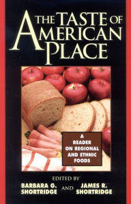 Title: The Taste of American Place: A Reader on Regional and Ethnic Foods / Edition 1, Author: Barbara G. Shortridge