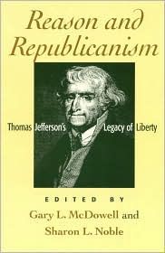 Title: Reason and Republicanism: Thomas Jefferson's Legacy of Liberty / Edition 350, Author: Gary L. McDowell